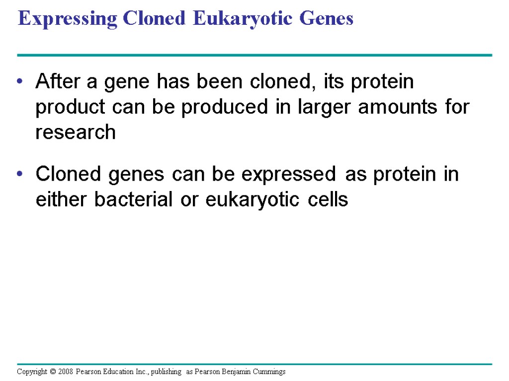 Expressing Cloned Eukaryotic Genes After a gene has been cloned, its protein product can